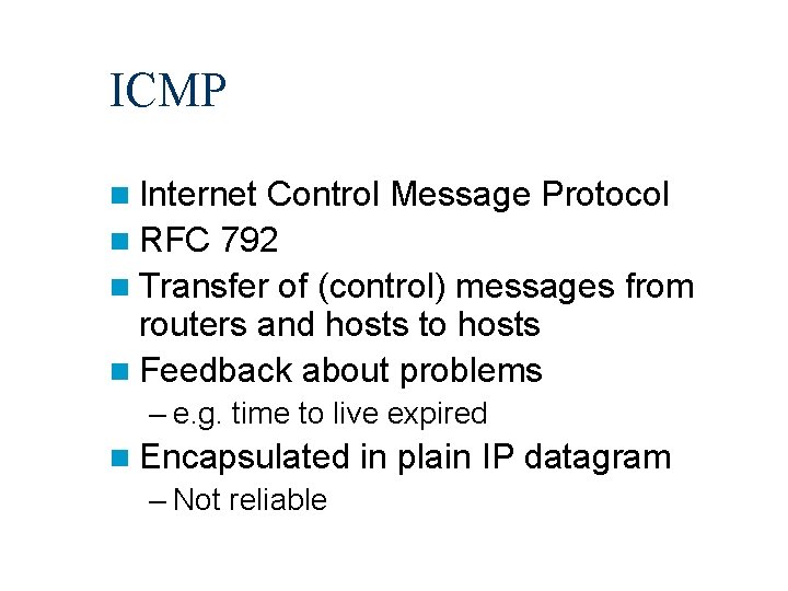 ICMP n Internet Control Message Protocol n RFC 792 n Transfer of (control) messages