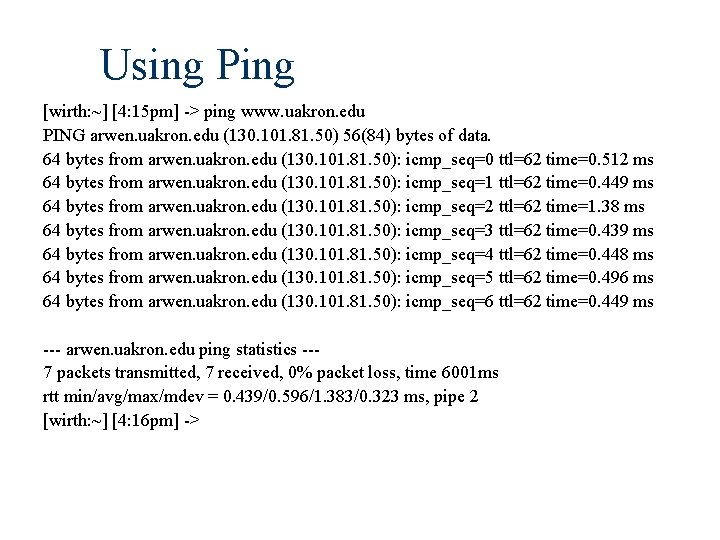 Using Ping [wirth: ~] [4: 15 pm] -> ping www. uakron. edu PING arwen.