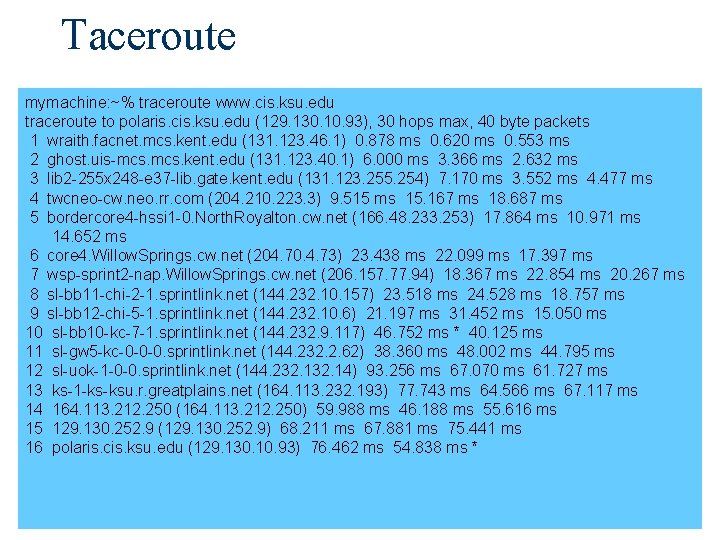 Taceroute mymachine: ~% traceroute www. cis. ksu. edu traceroute to polaris. cis. ksu. edu