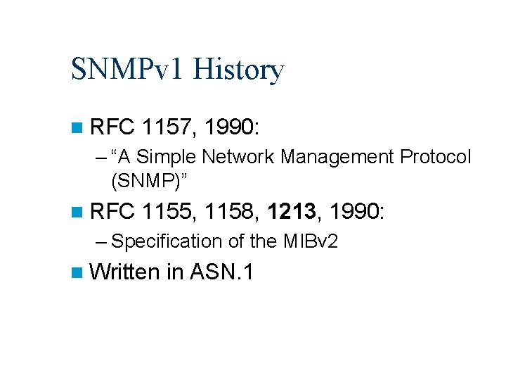 SNMPv 1 History n RFC 1157, 1990: – “A Simple Network Management Protocol (SNMP)”