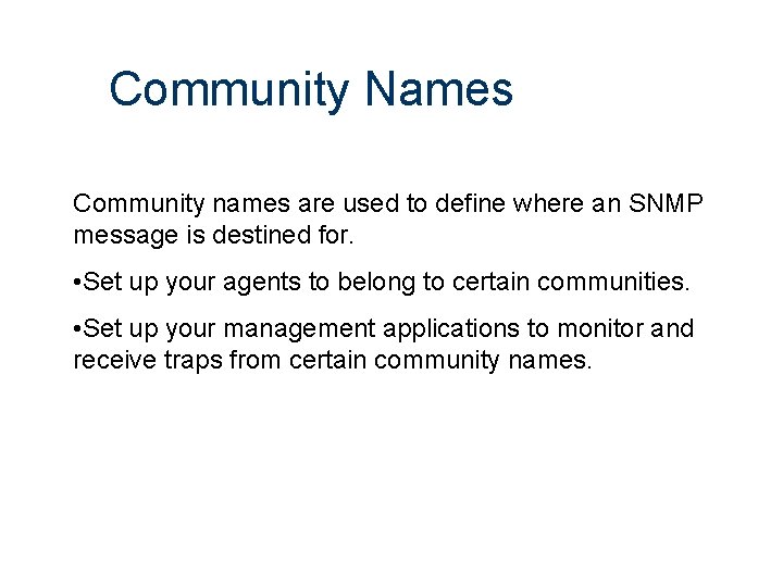 Community Names Community names are used to define where an SNMP message is destined