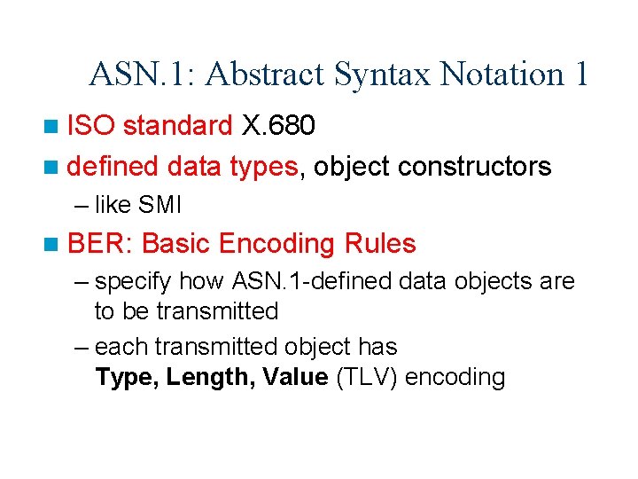 ASN. 1: Abstract Syntax Notation 1 n ISO standard X. 680 n defined data