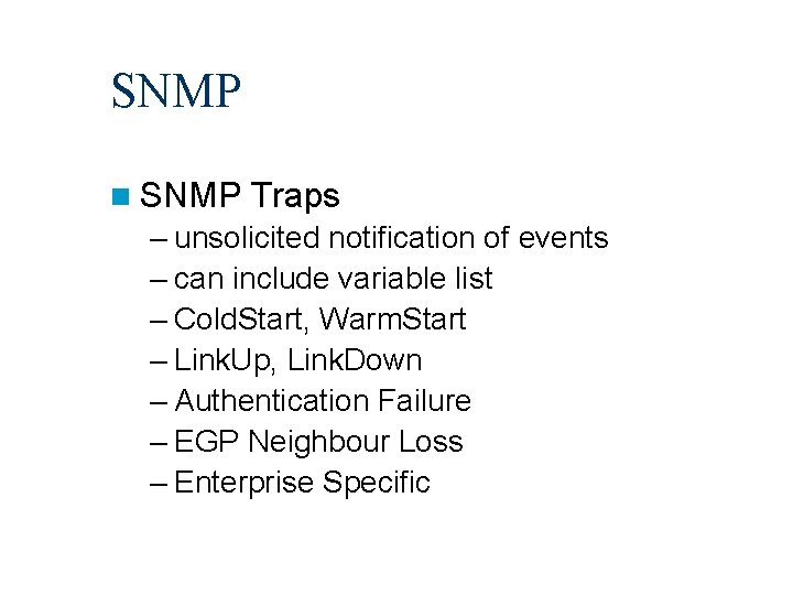 SNMP n SNMP Traps – unsolicited notification of events – can include variable list