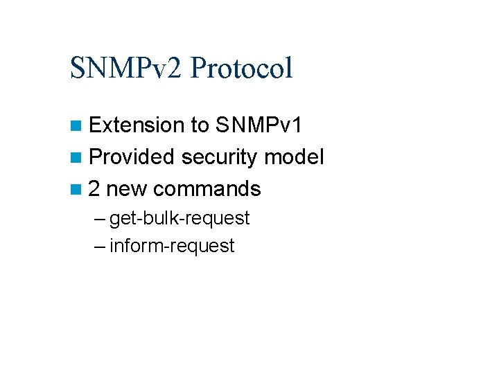 SNMPv 2 Protocol n Extension to SNMPv 1 n Provided security model n 2