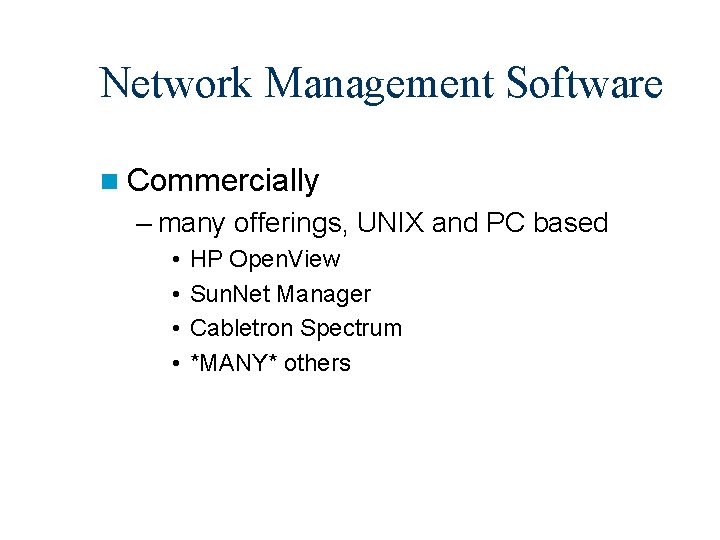 Network Management Software n Commercially – many offerings, UNIX and PC based • •