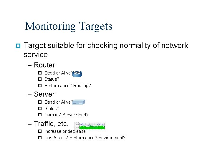 Monitoring Targets p Target suitable for checking normality of network service – Router p