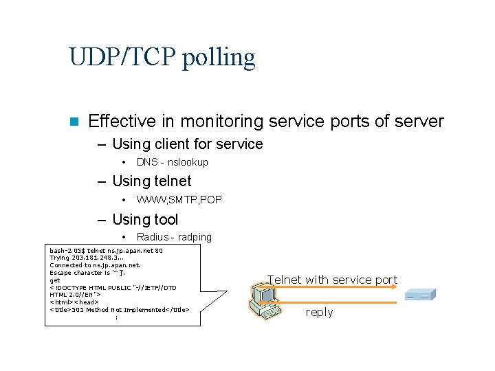 UDP/TCP polling n Effective in monitoring service ports of server – Using client for