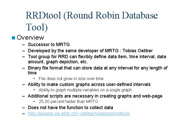 RRDtool (Round Robin Database Tool) n Overview – Successor to MRTG – Developed by