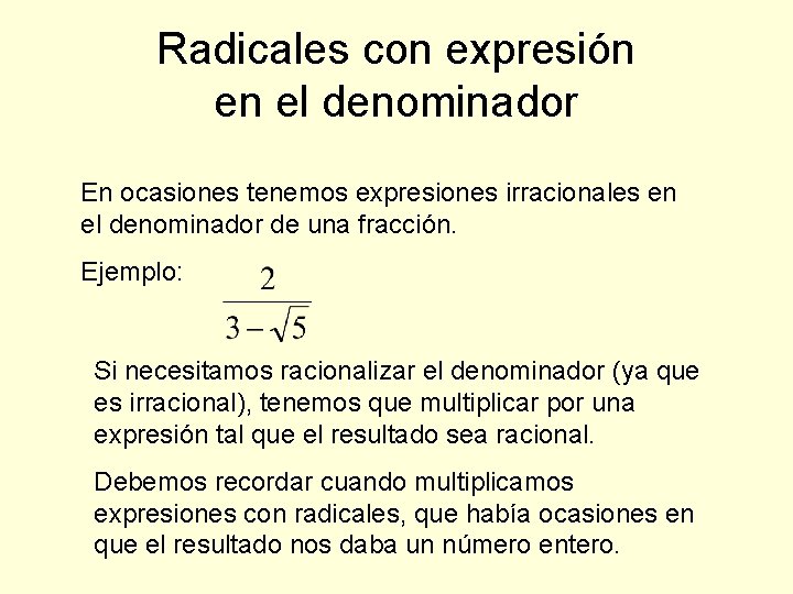 Radicales con expresión en el denominador En ocasiones tenemos expresiones irracionales en el denominador