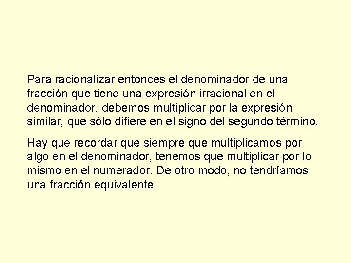 Para racionalizar entonces el denominador de una fracción que tiene una expresión irracional en