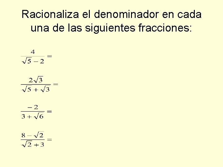 Racionaliza el denominador en cada una de las siguientes fracciones: 