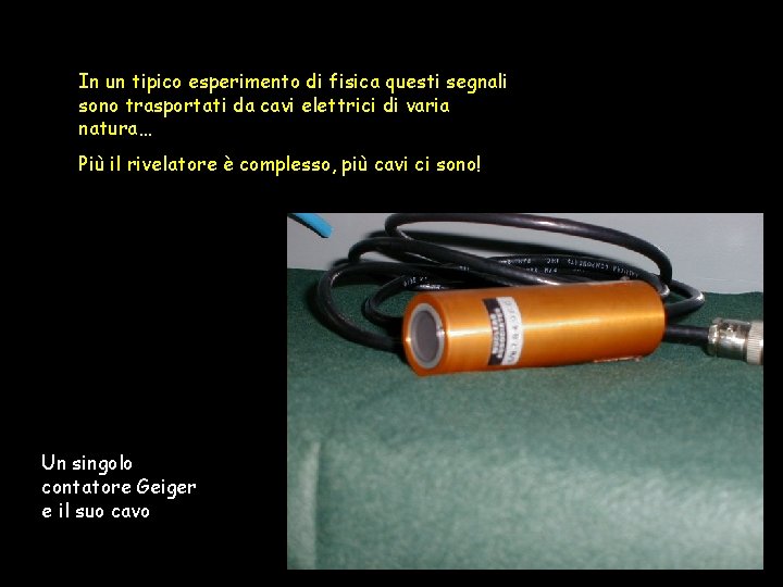 In un tipico esperimento di fisica questi segnali sono trasportati da cavi elettrici di