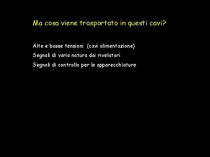 Ma cosa viene trasportato in questi cavi? Alte e basse tensioni (cavi alimentazione) Segnali