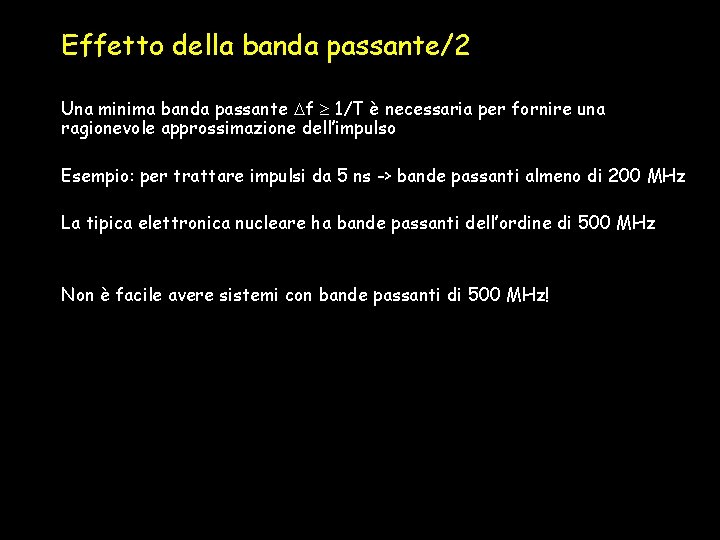 Effetto della banda passante/2 Una minima banda passante f 1/T è necessaria per fornire