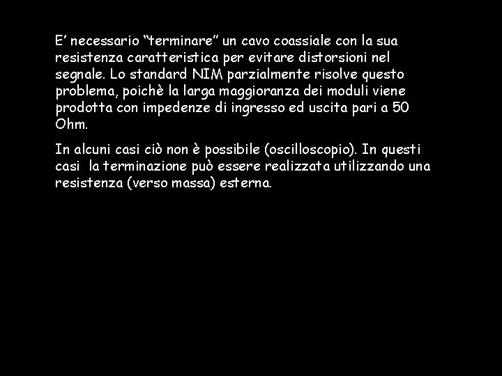 E’ necessario “terminare” un cavo coassiale con la sua resistenza caratteristica per evitare distorsioni