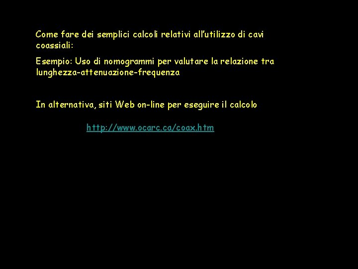 Come fare dei semplici calcoli relativi all’utilizzo di cavi coassiali: Esempio: Uso di nomogrammi