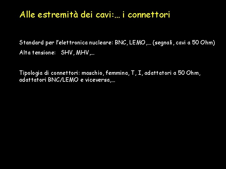 Alle estremità dei cavi: … i connettori Standard per l’elettronica nucleare: BNC, LEMO, …