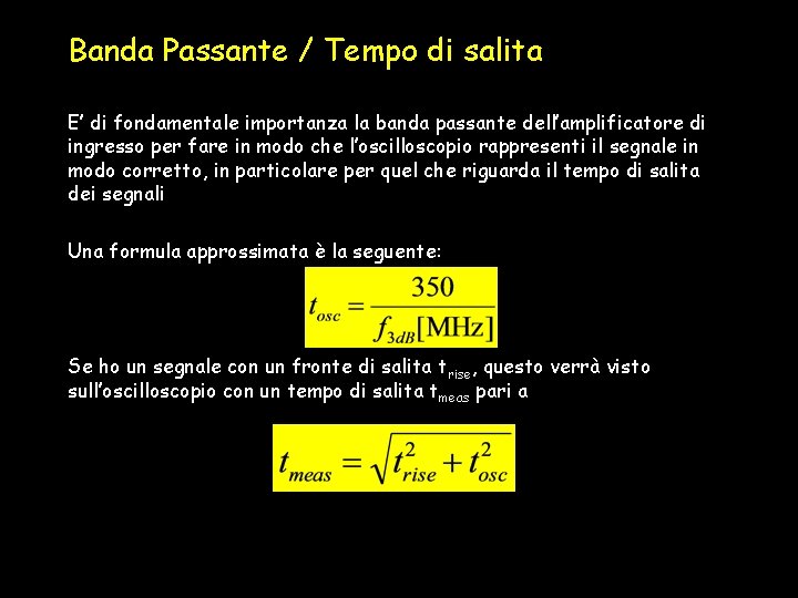 Banda Passante / Tempo di salita E’ di fondamentale importanza la banda passante dell’amplificatore