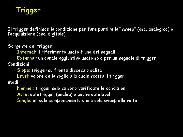 Trigger Il trigger definisce la condizione per fare partire la “sweep” (osc. analogico) o