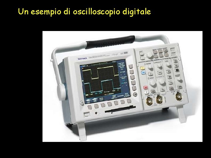 Un esempio di oscilloscopio digitale 