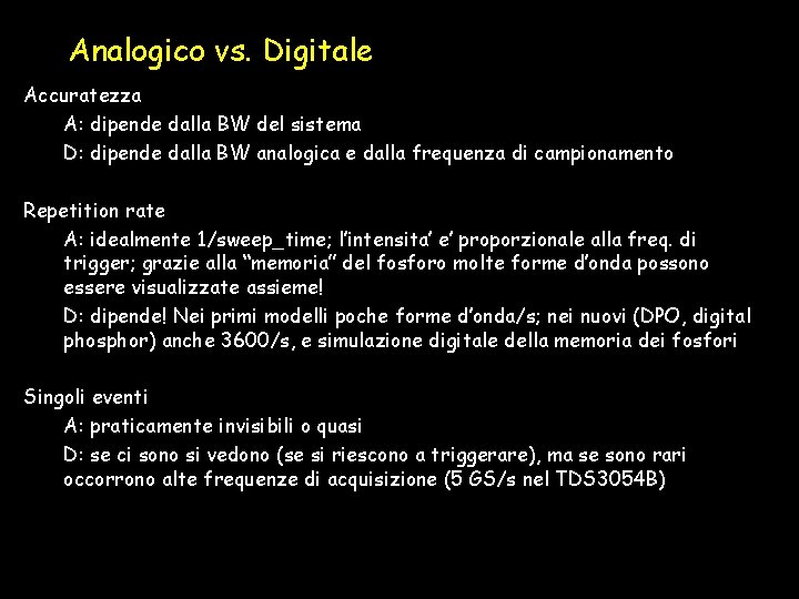 Analogico vs. Digitale Accuratezza A: dipende dalla BW del sistema D: dipende dalla BW