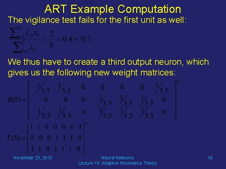 ART Example Computation The vigilance test fails for the first unit as well: We