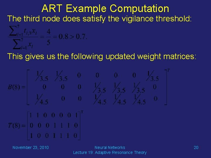 ART Example Computation The third node does satisfy the vigilance threshold: This gives us