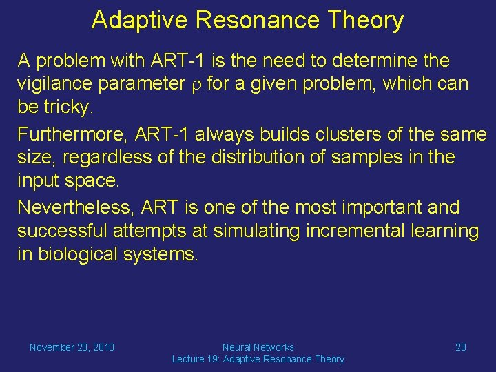 Adaptive Resonance Theory A problem with ART-1 is the need to determine the vigilance