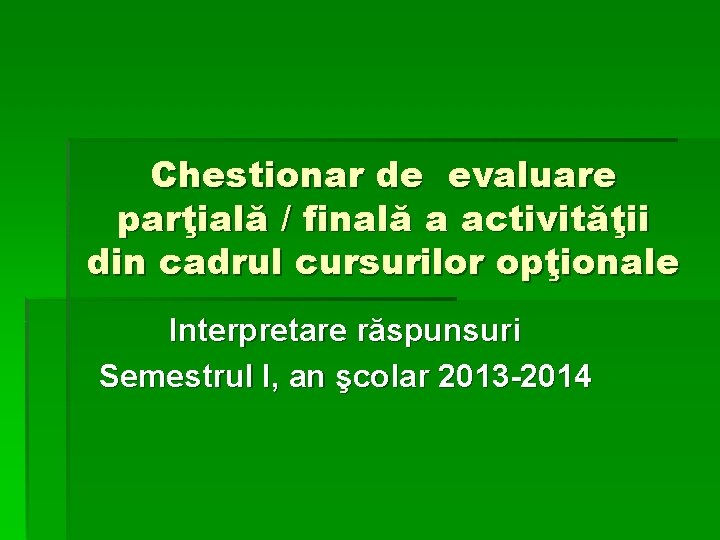 Chestionar de evaluare parţială / finală a activităţii din cadrul cursurilor opţionale Interpretare răspunsuri