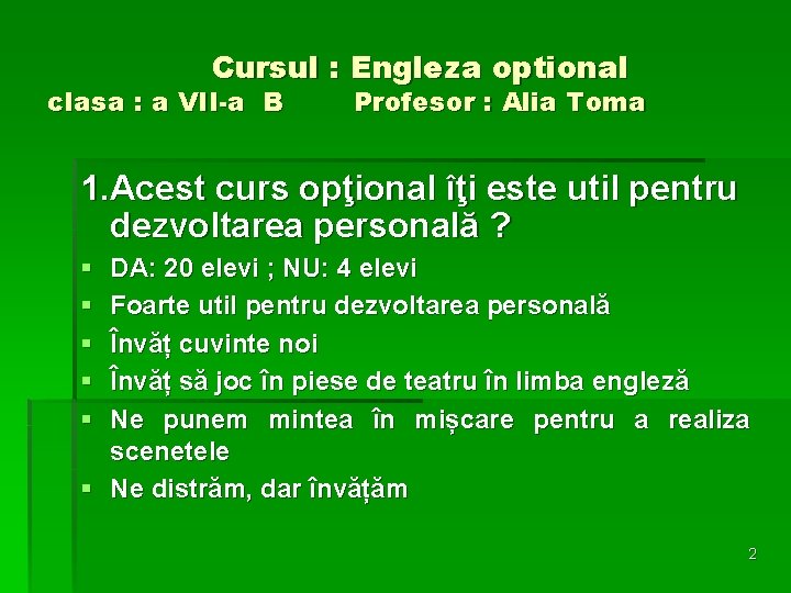 Cursul : Engleza optional clasa : a VII-a B Profesor : Alia Toma 1.