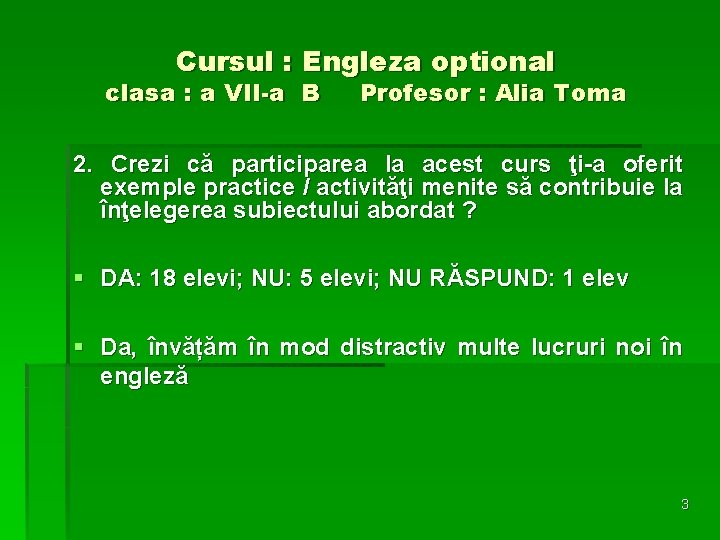 Cursul : Engleza optional clasa : a VII-a B Profesor : Alia Toma 2.