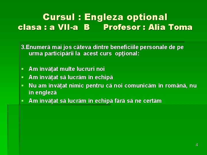 Cursul : Engleza optional clasa : a VII-a B Profesor : Alia Toma 3.