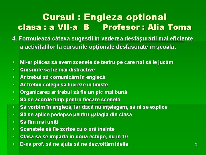 Cursul : Engleza optional clasa : a VII-a B Profesor : Alia Toma 4.