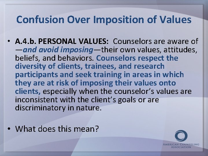 Confusion Over Imposition of Values • A. 4. b. PERSONAL VALUES: Counselors are aware