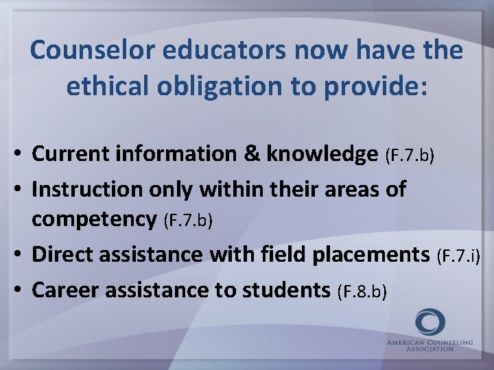 Counselor educators now have the ethical obligation to provide: • Current information & knowledge