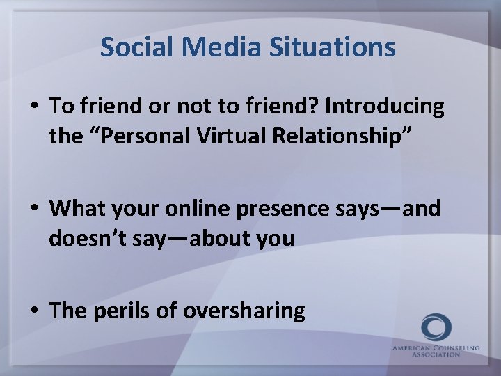 Social Media Situations • To friend or not to friend? Introducing the “Personal Virtual
