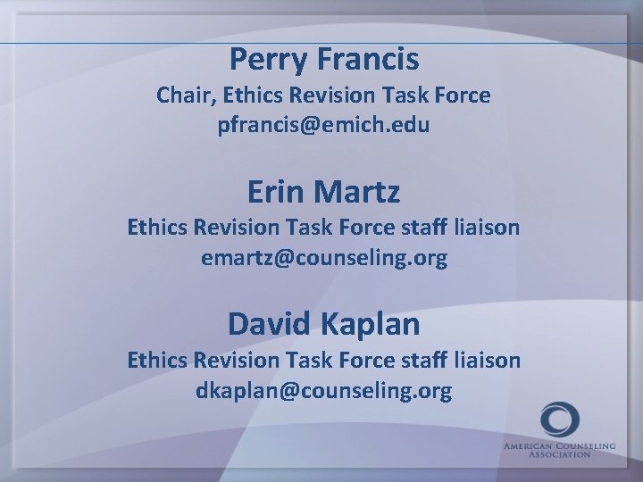 Perry Francis Chair, Ethics Revision Task Force pfrancis@emich. edu Erin Martz Ethics Revision Task