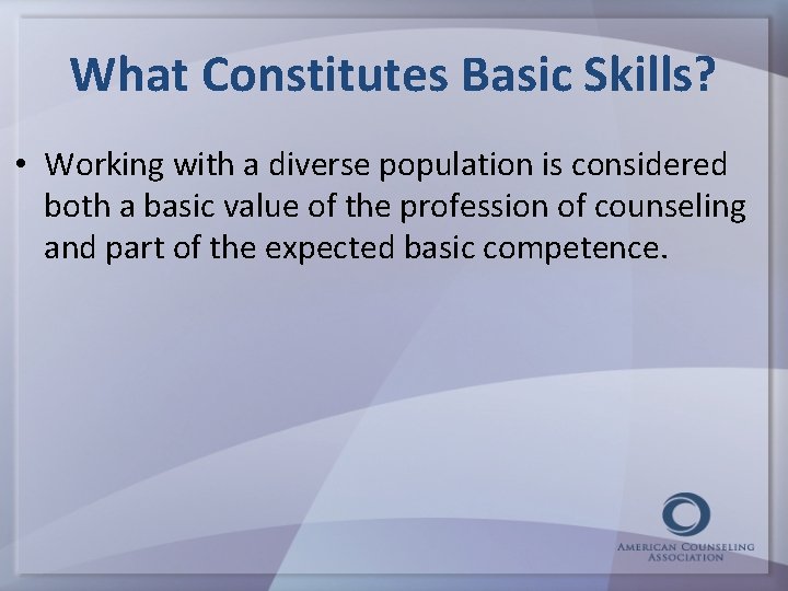 What Constitutes Basic Skills? • Working with a diverse population is considered both a