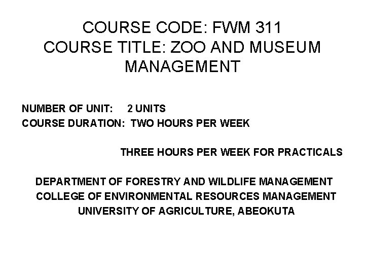 COURSE CODE: FWM 311 COURSE TITLE: ZOO AND MUSEUM MANAGEMENT NUMBER OF UNIT: 2