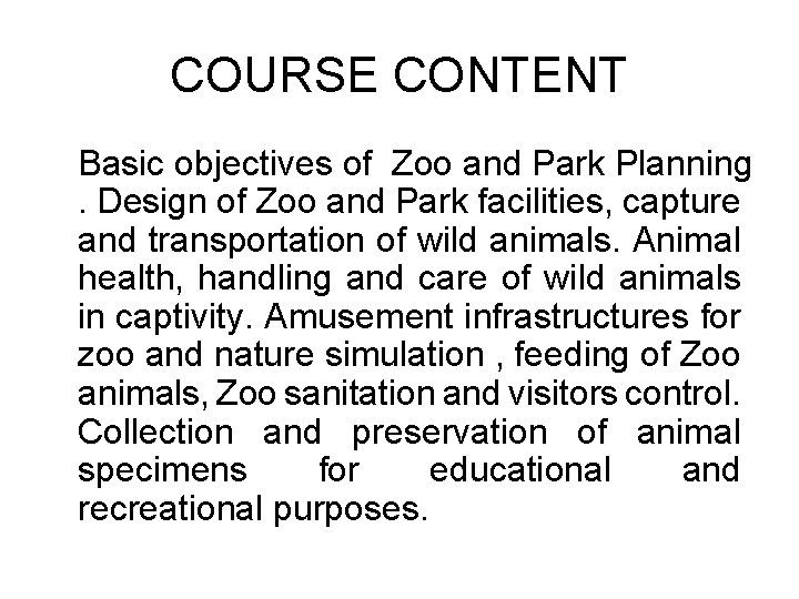 COURSE CONTENT Basic objectives of Zoo and Park Planning. Design of Zoo and Park