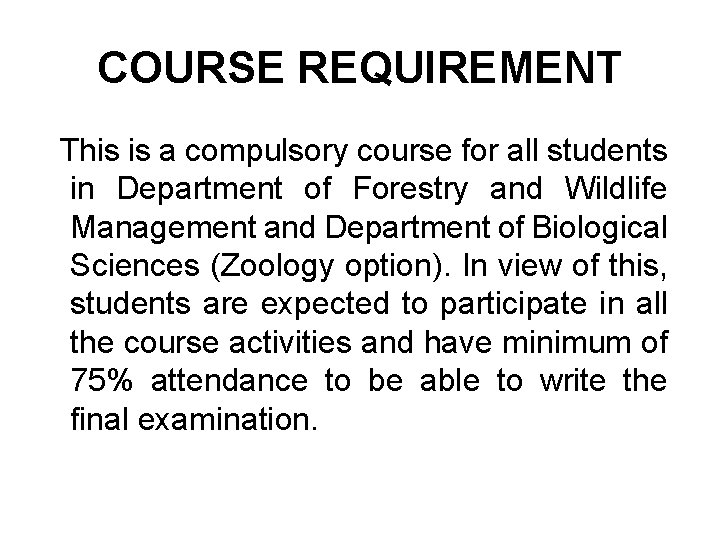 COURSE REQUIREMENT This is a compulsory course for all students in Department of Forestry