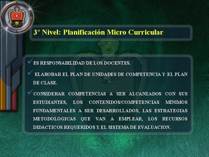 3º Nivel: Planificación Micro Curricular üES RESPONSABILIDAD DE LOS DOCENTES. ü ELABORAR EL PLAN