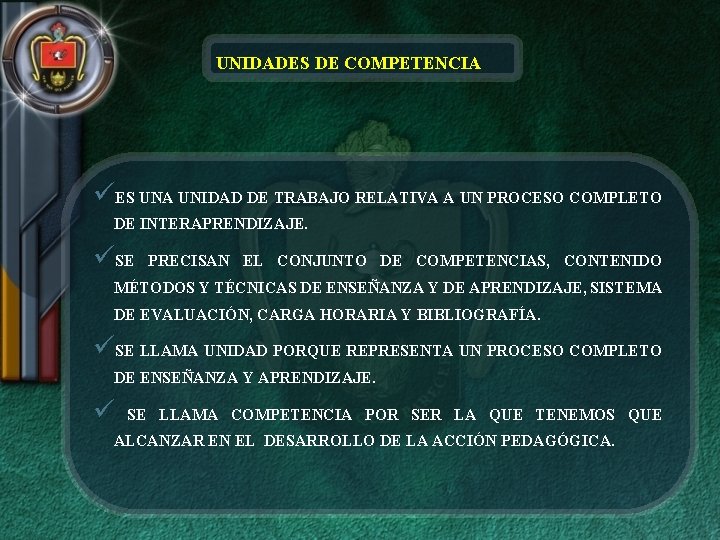 UNIDADES DE COMPETENCIA üES UNA UNIDAD DE TRABAJO RELATIVA A UN PROCESO COMPLETO DE