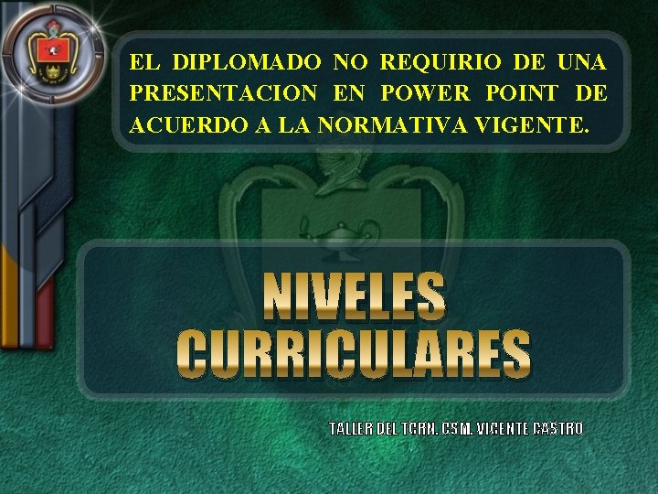 EL DIPLOMADO NO REQUIRIO DE UNA PRESENTACION EN POWER POINT DE ACUERDO A LA