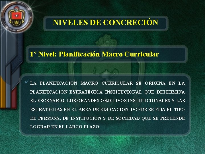 NIVELES DE CONCRECIÓN 1º Nivel: Planificación Macro Curricular üLA PLANIFICACIÓN MACRO CURRICULAR SE ORIGINA