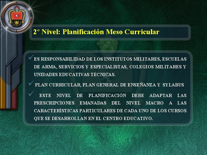 2º Nivel: Planificación Meso Curricular üES RESPONSABILIDAD DE LOS INSTITUTOS MILITARES, ESCUELAS DE ARMA,