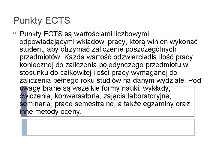 Punkty ECTS są wartościami liczbowymi odpowiadającymi wkładowi pracy, którą winien wykonać student, aby otrzymać