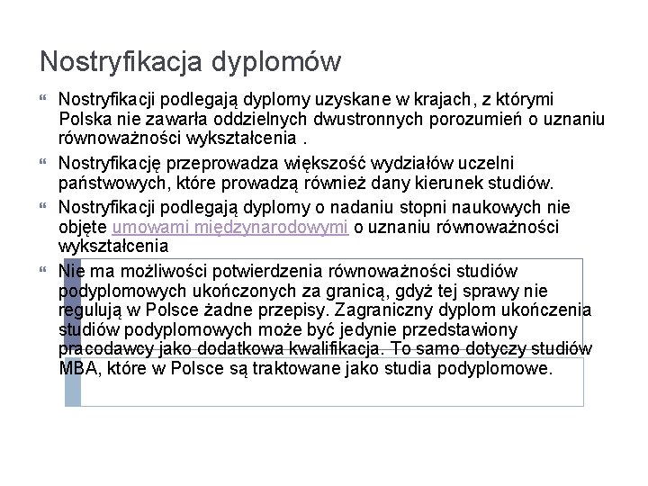 Nostryfikacja dyplomów Nostryfikacji podlegają dyplomy uzyskane w krajach, z którymi Polska nie zawarła oddzielnych