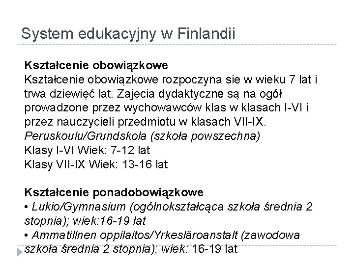 System edukacyjny w Finlandii Kształcenie obowiązkowe rozpoczyna sie w wieku 7 lat i trwa