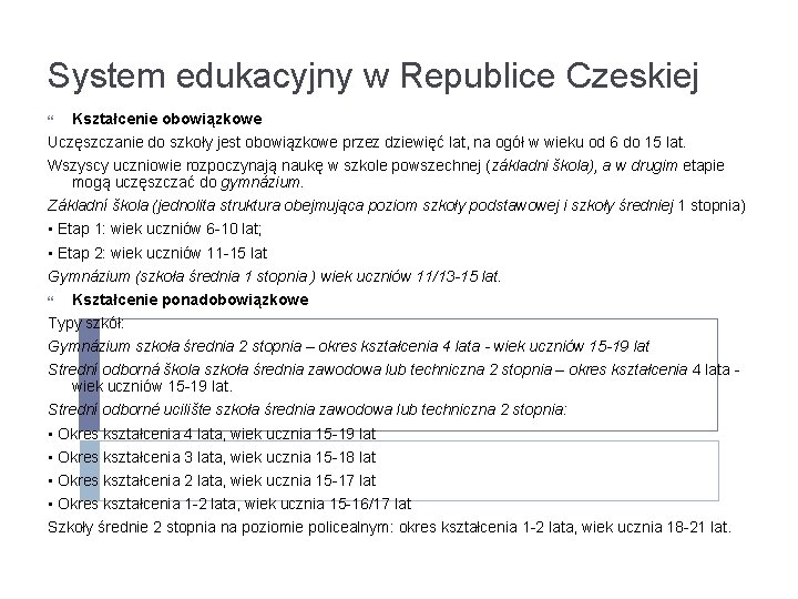 System edukacyjny w Republice Czeskiej Kształcenie obowiązkowe Uczęszczanie do szkoły jest obowiązkowe przez dziewięć